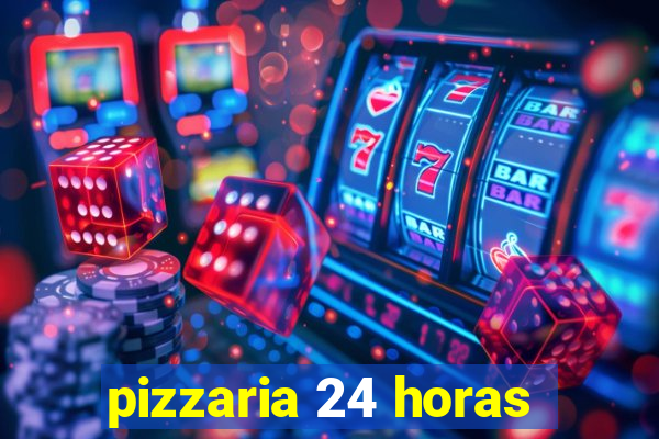 pizzaria 24 horas